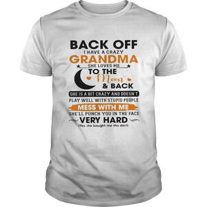 Back Off I Have A Crazy Grandma She Loves Me To The Moon Shirt